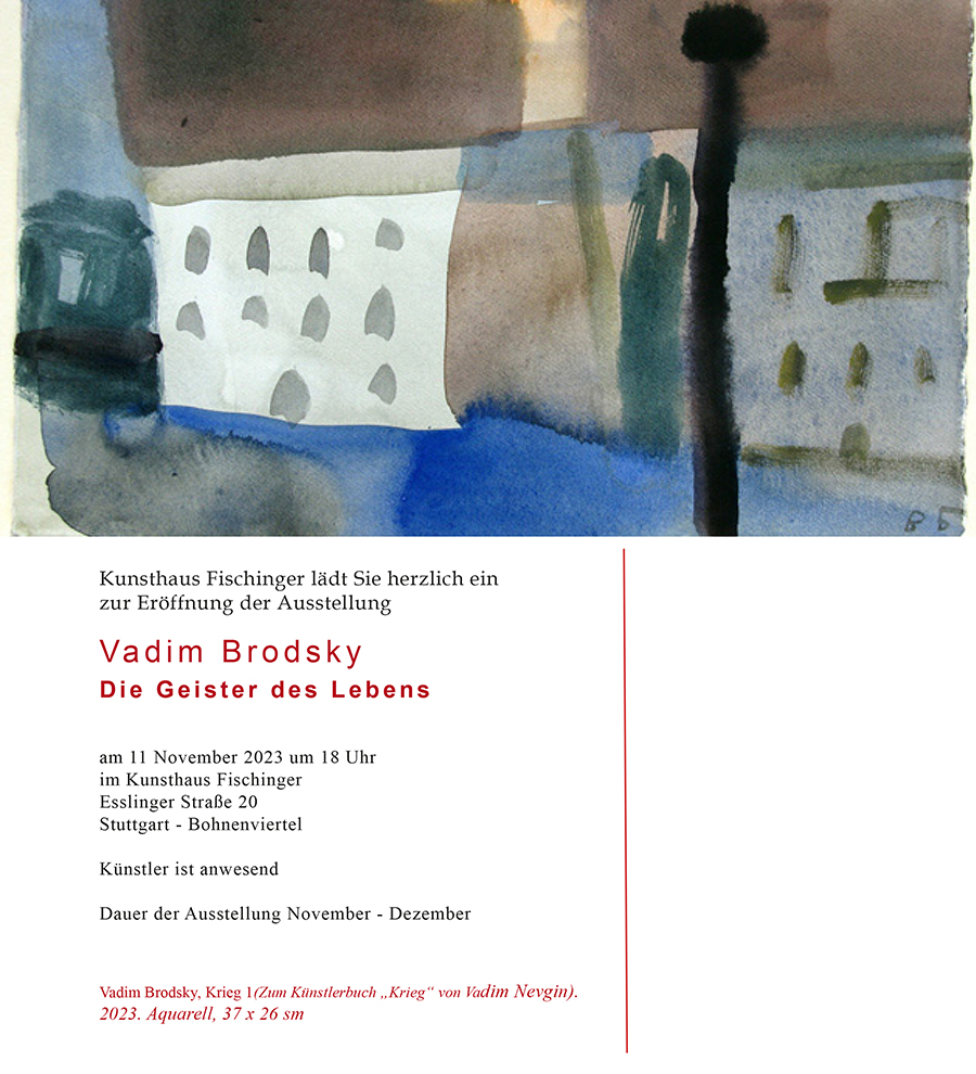 Vadim Brodsky: Ausstellung "Die Geister des Lebens"
Eröffnung Samstag, 11.November 2023, 18Uhr im Kunsthaus Fischinger, Stuttgart